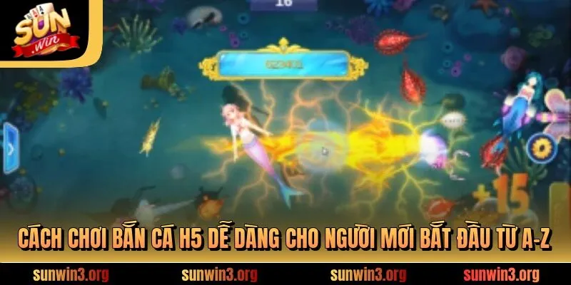 Cách chơi bắn cá H5 dễ dàng cho người mới bắt đầu từ A-Z
