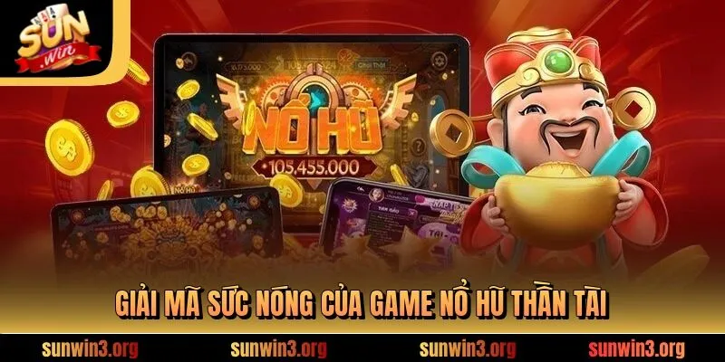 Giải mã sức nóng của game nổ hũ thần tài
