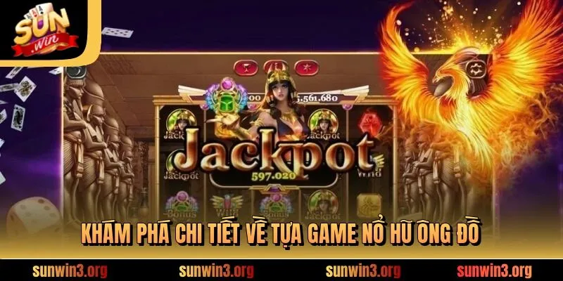 Khám phá chi tiết về tựa game nổ hũ ông đồ