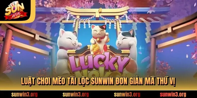 Luật chơi mèo tài lộc SUNWIN đơn giản mà thú vị