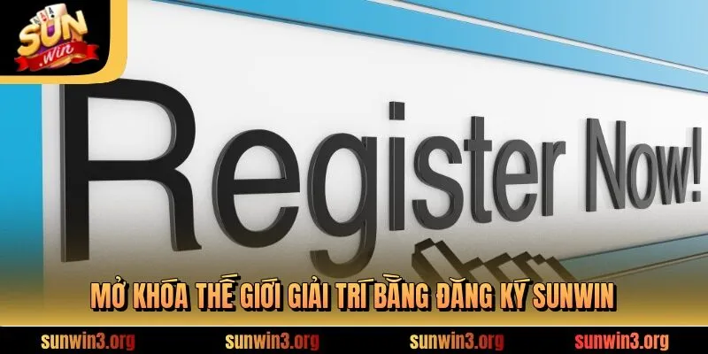Mở khóa thế giới giải trí bằng đăng ký SUNWIN