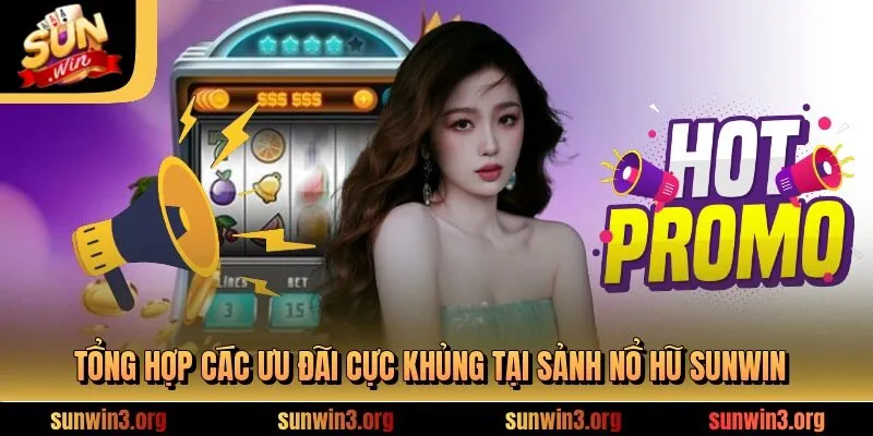 Tổng hợp các ưu đãi cực khủng tại sảnh nổ hũ SUNWIN