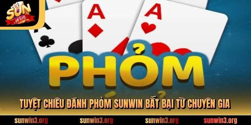 Tuyệt chiêu đánh Phỏm SUNWIN bất bại từ chuyên gia